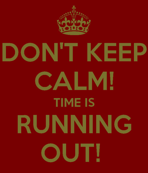 don-t-keep-calm-time-is-running-out1